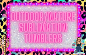 Outdoors/Nature Sublimation Tumblers