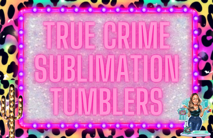 True Crime Sublimation Tumblers