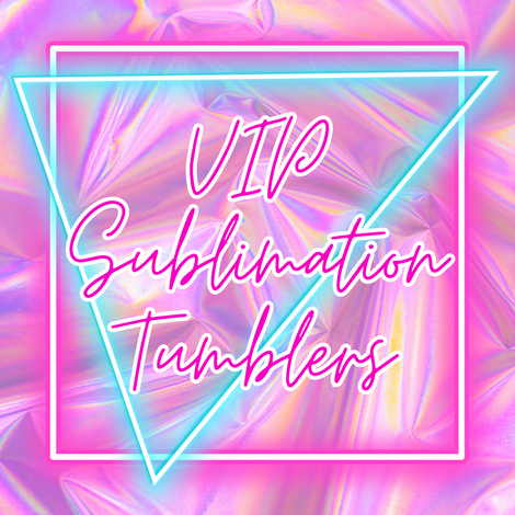 VIP Sublimation Tumblers