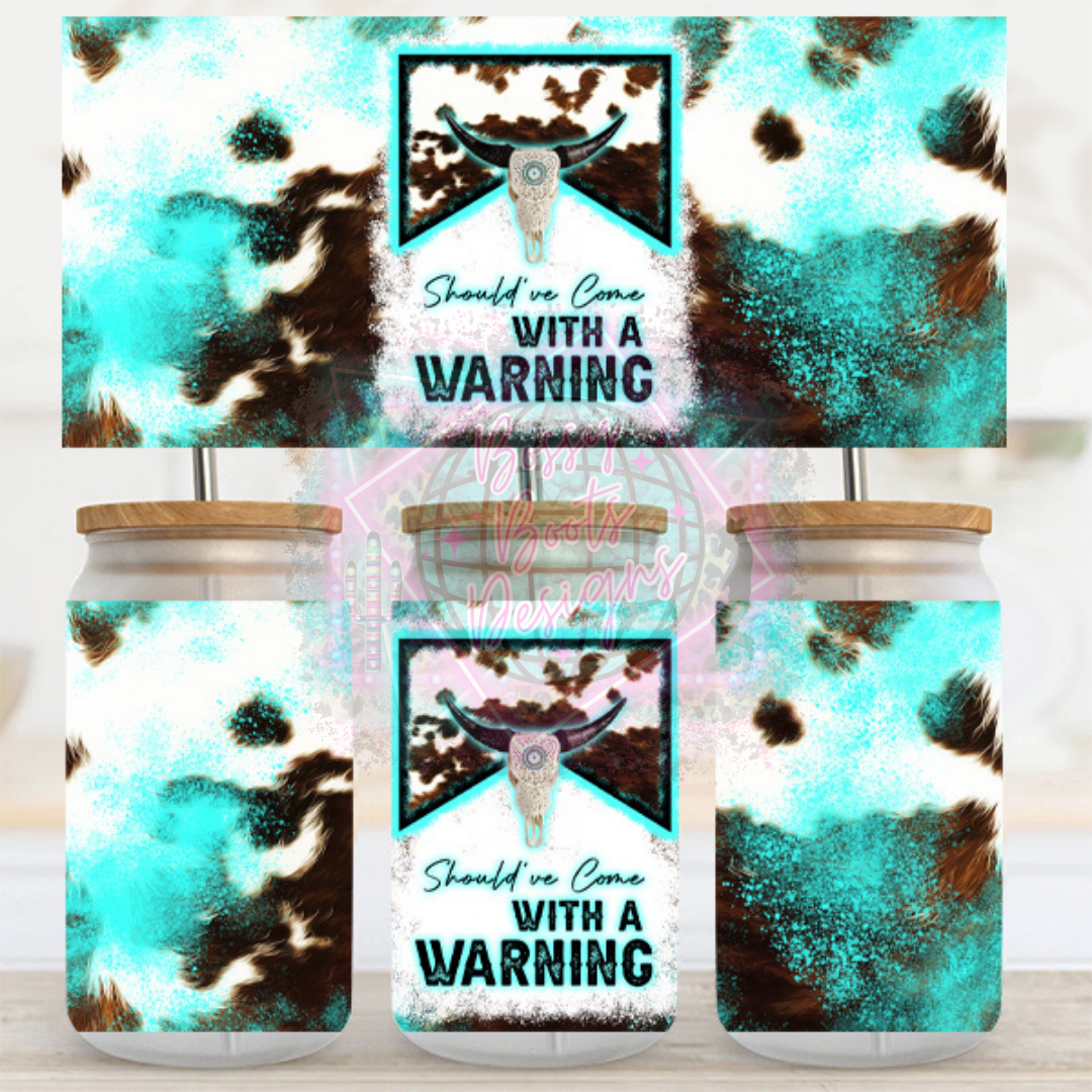 16oz UV DTF cup Wrap- Should’ve Come W A Warning – BossyBootsDesigns