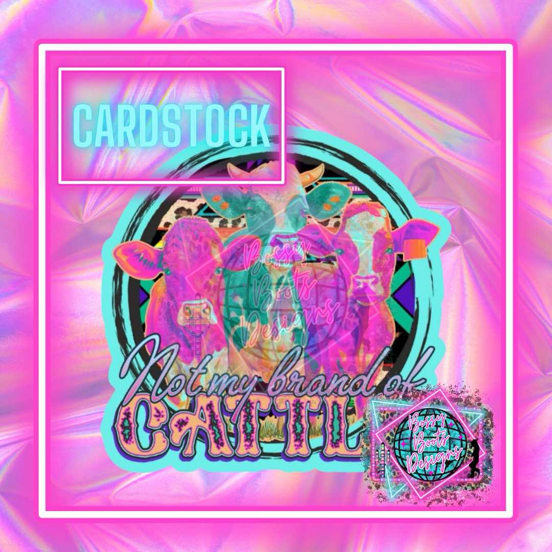 Not MY Brand Of Cattle Cardstock