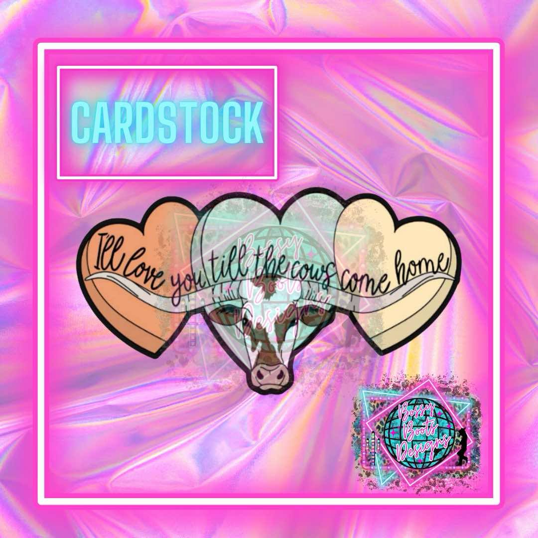 Til The Cows Come Home Cardstock