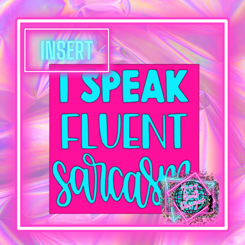 Fluent Sarcasm Square Insert