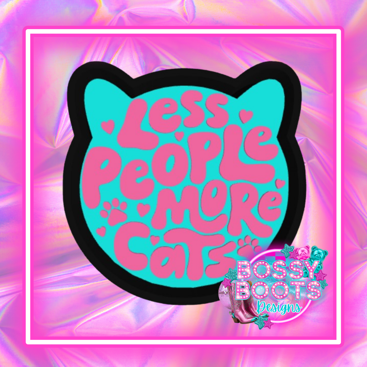 Less People More Cats – BossyBootsDesigns