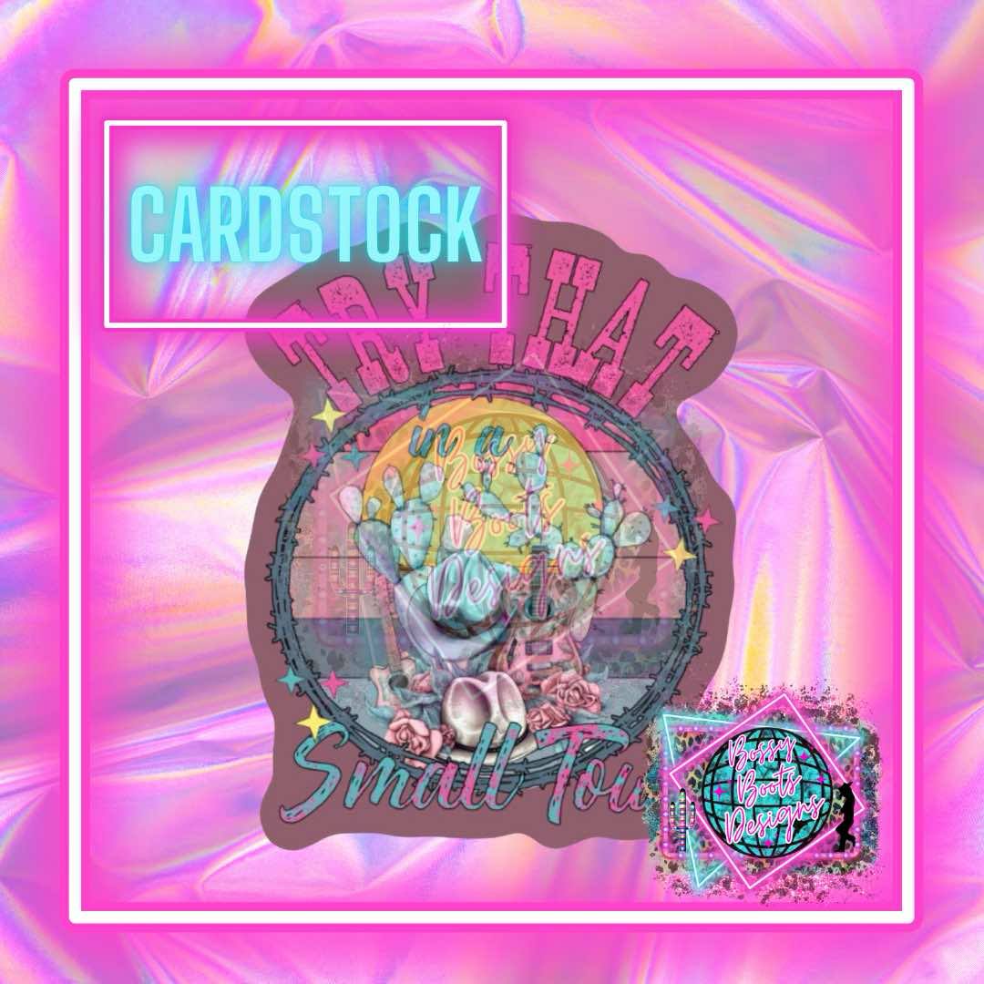 Try That In A small Town Cardstock